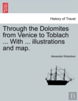 Bertrand.pt - Through The Dolomites From Venice To Toblach ... With ... Illustrations And Map.