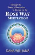 Through The Doors Of Perception To Heaven Via The Rose Way Meditation: Ascend The Sacred Chakra Stairwell, Develop Psychic Abilities, Spiritual Consci