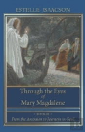 Through The Eyes Of Mary Magdalene: From The Ascension To Journeys In Gaul