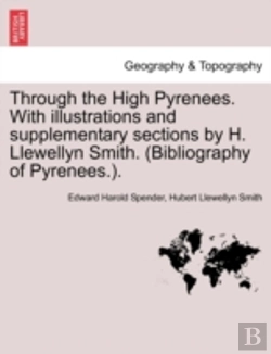 Bertrand.pt - Through The High Pyrenees. With Illustrations And Supplementary Sections By H. Llewellyn Smith. (Bibliography Of Pyrenees.).