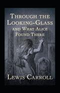Through The Looking Glass (And What Alice Found There) Annotated