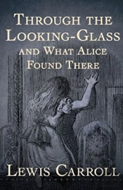 Through The Looking Glass (And What Alice Found There) Illustrated