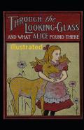 Through The Looking Glass (And What Alice Found There) Illustrated