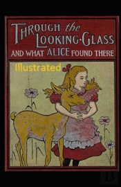 Through The Looking Glass (And What Alice Found There) Illustrated