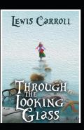 Through The Looking Glass By Lewis Carroll Illustrated Edition