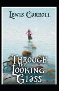 Through The Looking Glass By Lewis Carroll Illustrated Edition