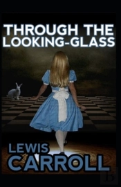 Through The Looking-Glass By Lewis Carroll