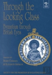 Through The Looking Glass: Byzantium Through British Eyes