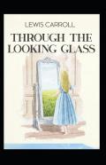 Through The Looking Glass (Illustrated With The Original 50 Drawings)