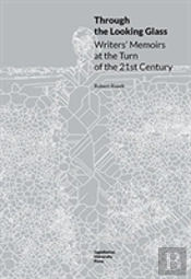 Through The Looking Glass - Writers' Memoirs At The Turn Of The 21st Century