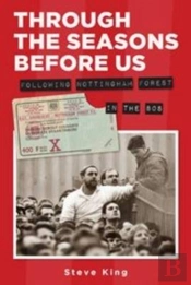 Through The Seasons Before Us - Following Nottingham Forest In The 80'S