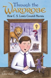 Through The Wardrobe: How C. S. Lewis Created Narnia