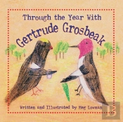 Through The Year With Gertrude Grosbeak