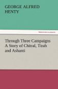 Through Three Campaigns A Story Of Chitral, Tirah And Ashanti