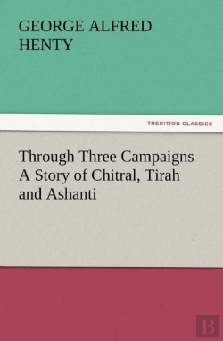 Bertrand.pt - Through Three Campaigns A Story Of Chitral, Tirah And Ashanti