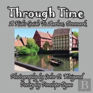 Through Time -- A Kid'S Guide To Aarhus, Denmark