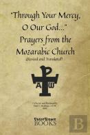 ''Through Your Mercy, O Our God...'' Prayers From The Mozarabic Church (Revised And Translated)