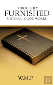 Throughly Furnished Unto All Good Works