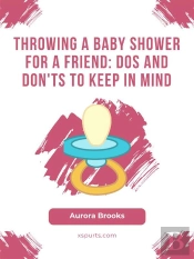 Throwing A Baby Shower For A Friend- Dos And Don'Ts To Keep In Mind