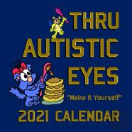 Thru Autistic Eyes ''Make It Yourself'' 2021 Calendar
