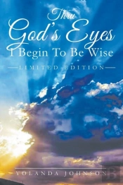 Thru God'S Eyes I Begin To Be Wise