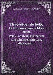 Thucydides De Bello Peloponnesiaco Libri Octo Part 2. Contextus Verborum Cum Scholiiset Scripturae Discrepantiis