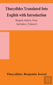 Thucydides Translated Into English With Introduction, Marginal Analysis, Notes, And Indices (Volume I)