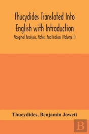 Thucydides Translated Into English With Introduction, Marginal Analysis, Notes, And Indices (Volume I)