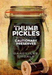 Thumb Pickles And Other Cautionary Preserves