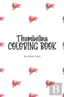 Thumbelina Coloring Book For Children (6x9 Coloring Book / Activity Book)
