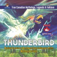 Thunderbird - Mystical Creature Of Northwest Coast Indigenous Myths - Mythology For Kids - True Canadian Mythology, Legends & Folklore