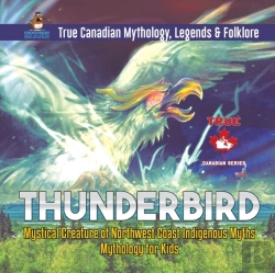 Bertrand.pt - Thunderbird - Mystical Creature Of Northwest Coast Indigenous Myths Mythology For Kids True Canadian Mythology, Legends & Folklore