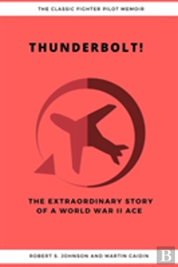 Bertrand.pt - Thunderbolt! The Extraordinary Story Of A World War Ii Ace