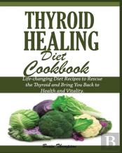 Thyroid Healing Diet Cookbook