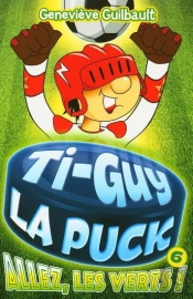 Ti-Guy La Puck V 06 Allez, Les Verts !