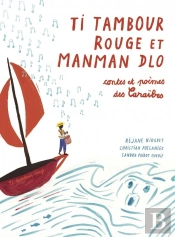 Ti Tambour Rouge Et Manman Dlo ; Contes Et Poèmes Des Caraïbes