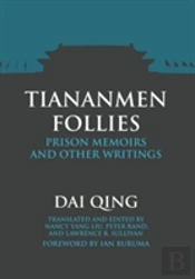 Tiananmen Follies: Prison Memoirs And Other Writings