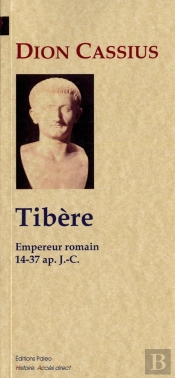 Tibere, Empereur Romain (Histoire Romaine, Livres 51 A 58)