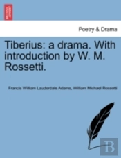Tiberius: A Drama. With Introduction By W. M. Rossetti.