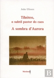 Tibóteo, o Subtil Pastor do Caos / A sombra d'Aurora