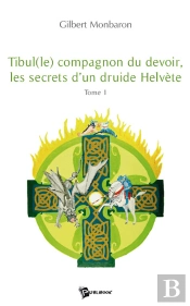 Tibul(Le) Compagnon Du Devoir, Les Secrets D'Un Druide Hélvète T.1