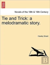 Tie And Trick: A Melodramatic Story.