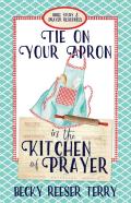 Tie On Your Apron In The Kitchen Of Prayer