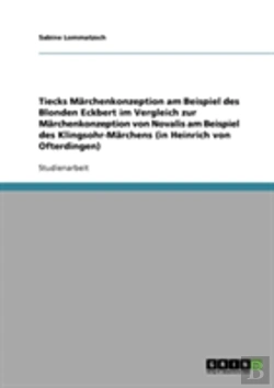 Bertrand.pt - Tiecks Marchenkonzeption Am Beispiel Des Blonden Eckbert Im Vergleich Zur Marchenkonzeption Von Novalis Am Beispiel Des Klingsohr-Marchens (In Heinrich Von Ofterdingen)