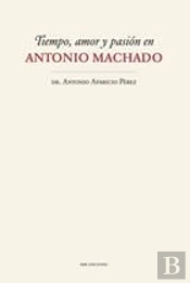 Tiempo, Amor Y Pasión En Antonio Machado