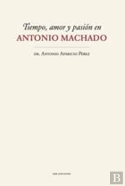 Bertrand.pt - Tiempo, Amor Y Pasión En Antonio Machado