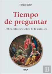 Tiempo De Preguntar. 150 Cuestiones Sobre La Fe Católica