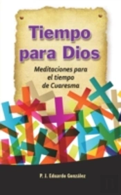 Tiempo Para Dios: Meditaciones Para El Tiempo De Cuaresma