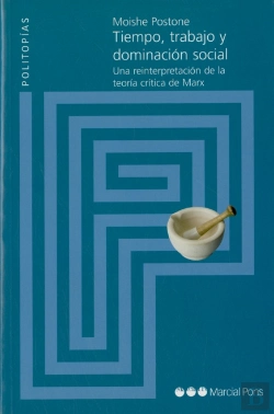 Bertrand.pt - Tiempo, Trabajo Y Dominacion Social. Una Reinterpretacion De La Teoria Critica De Marx