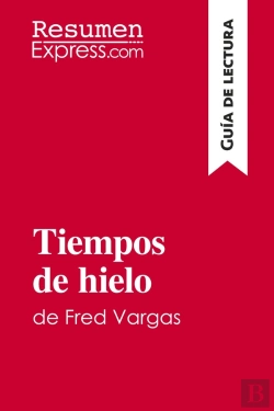 Bertrand.pt - Tiempos De Hielo De Fred Vargas (Guia De Lectura) : Resumen Y Analisis Completo